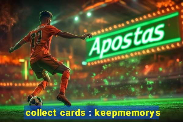 collect cards : keepmemorys